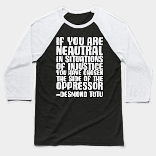 If You Are Neautral.... - Social Justice - Anti-Racist - Black Lives Matter Baseball T-Shirt